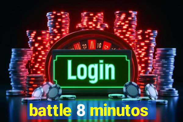 battle 8 minutos